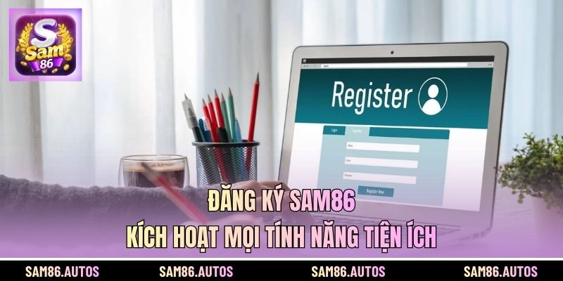 Đăng ký SAM86 kích hoạt mọi tính năng tiện ích