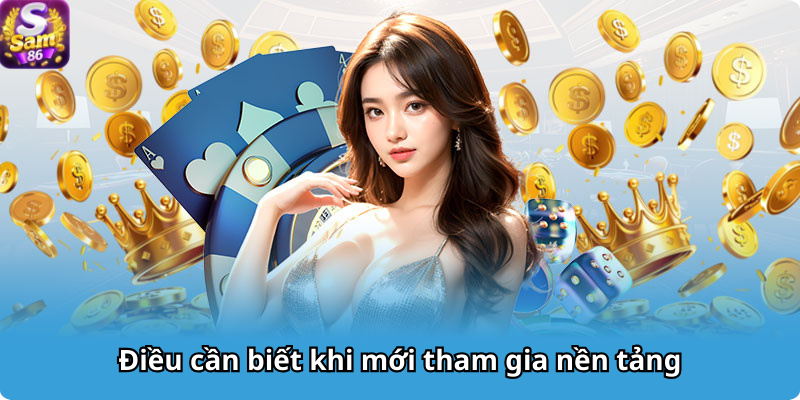 Điều cần biết khi mới tham gia nền tảng