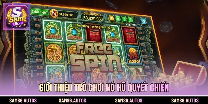 Giới thiệu trò chơi nổ hũ Quyết Chiến