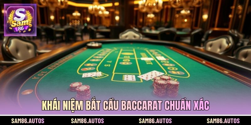 Khái niệm bắt cầu Baccarat chuẩn xác