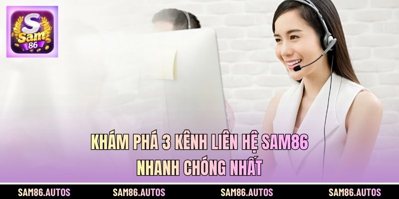 Khám phá 3 kênh liên hệ SAM86 nhanh chóng nhất