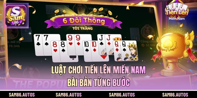 Luật chơi tiến lên miền Nam bài bản từng bước