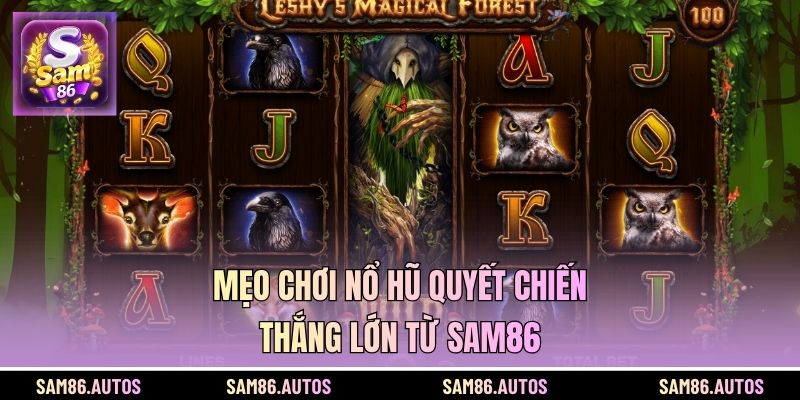 Mẹo chơi nổ hũ Quyết Chiến thắng lớn từ SAM86