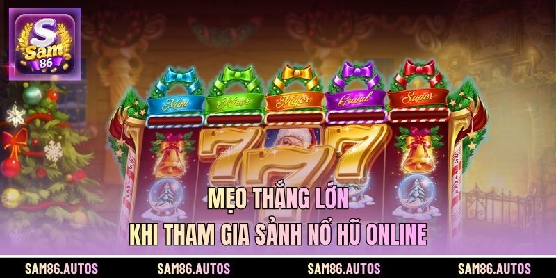 Mẹo thắng lớn khi tham gia sảnh nổ hũ online