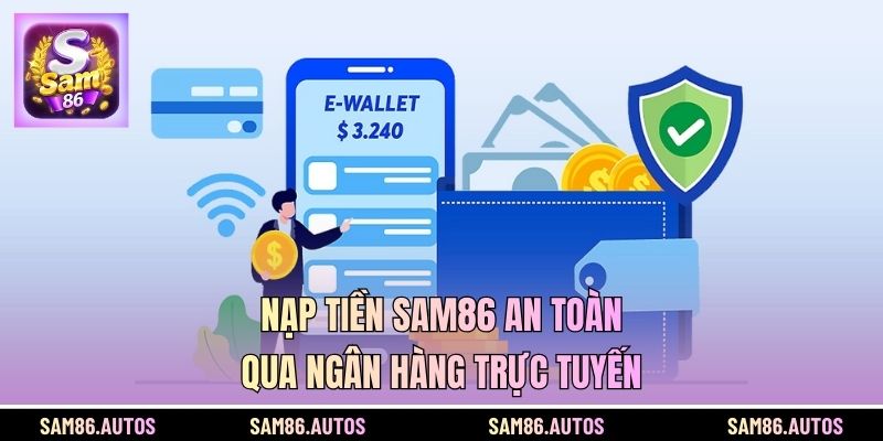 Nạp tiền SAM86 an toàn qua ngân hàng trực tuyến