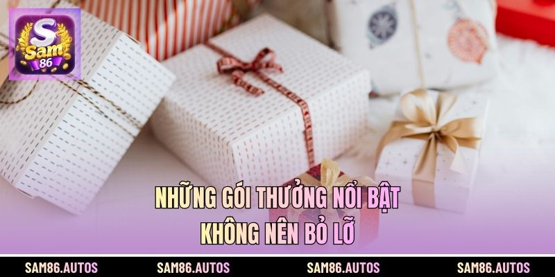 Những gói thưởng nổi bật không nên bỏ lỡ