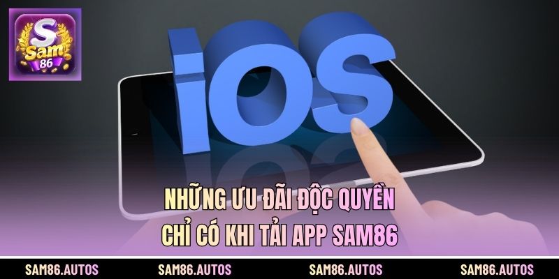 Những ưu đãi độc quyền chỉ có khi tải app SAM86
