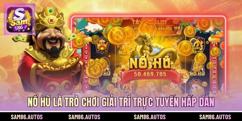 Nổ hũ là trò chơi được nhiều người tham gia