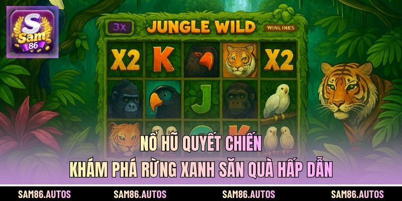 Nổ Hũ Quyết Chiến - Khám Phá Rừng Xanh Săn Quà Hấp Dẫn