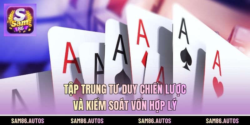 Tập trung tư duy chiến lược và kiểm soát vốn hợp lý