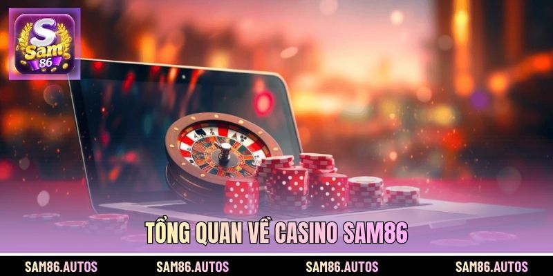 Tổng quan về Casino SAM86